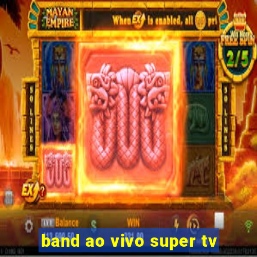 band ao vivo super tv